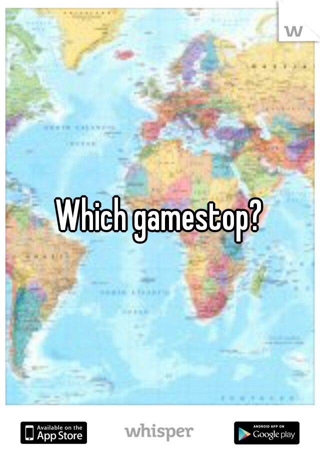 Which gamestop?