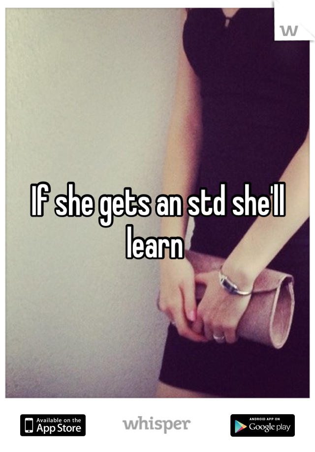 If she gets an std she'll learn 