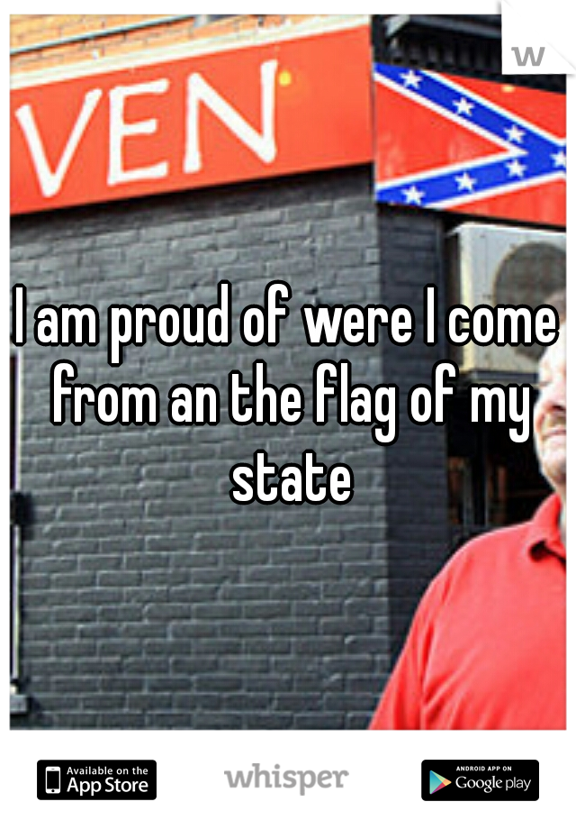 I am proud of were I come from an the flag of my state