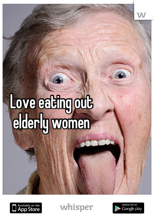 Love eating out
elderly women