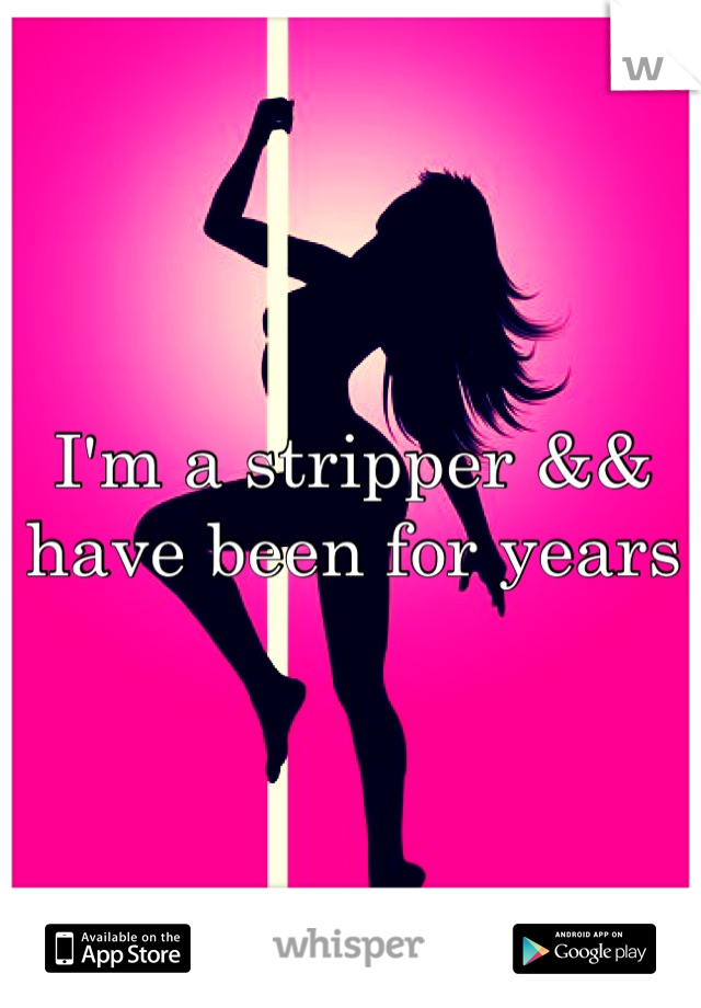 I'm a stripper && have been for years