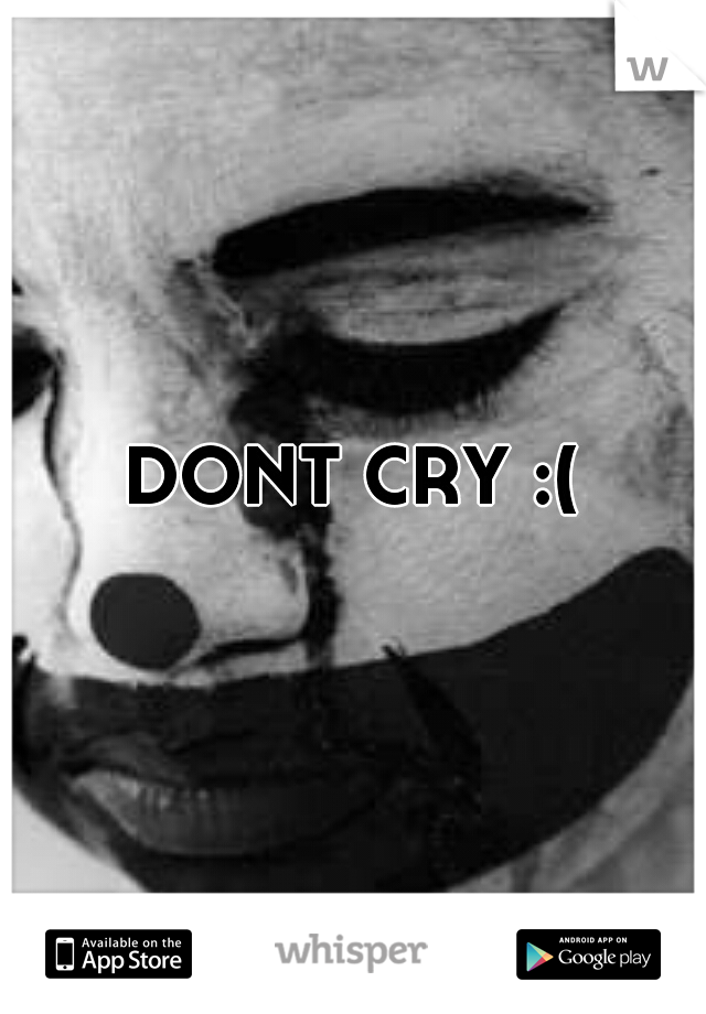 DONT CRY :(