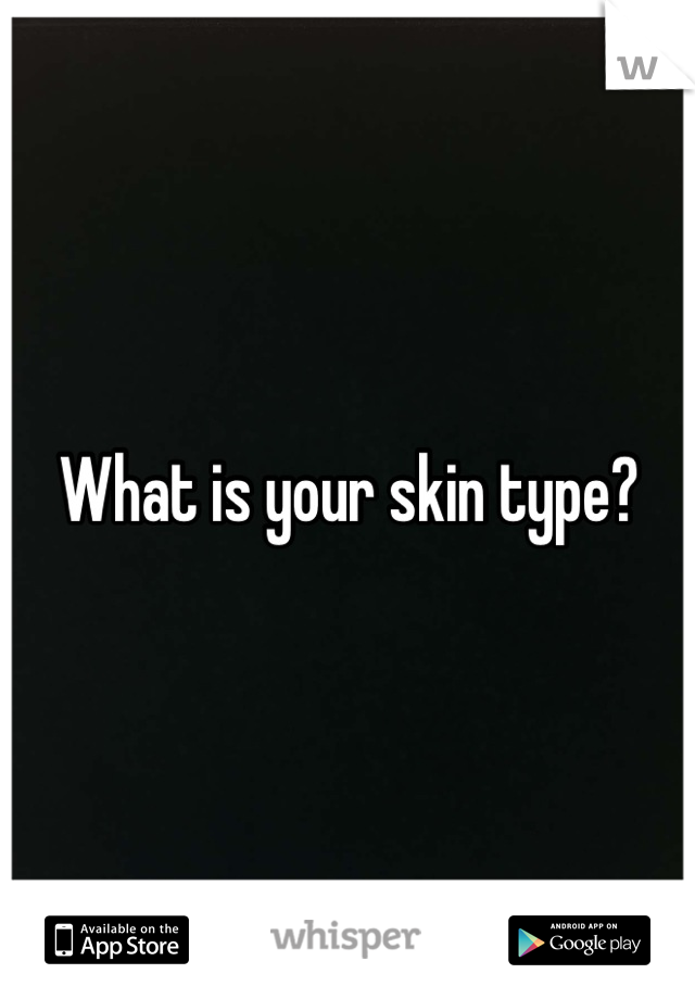 What is your skin type?