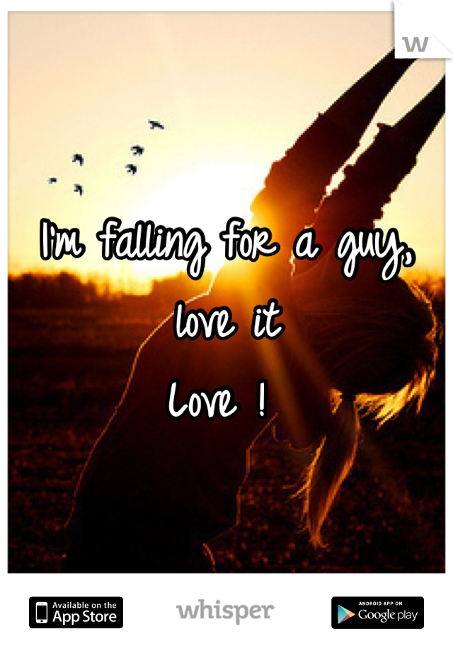 I'm falling for a guy, love it
Love ! 