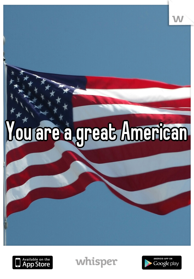 You are a great American