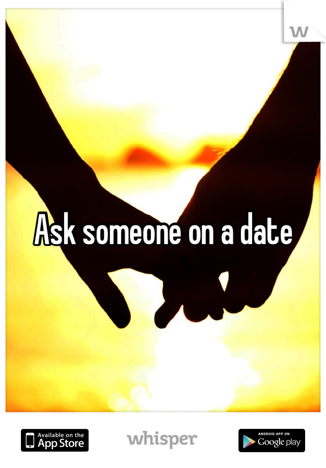 Ask someone on a date