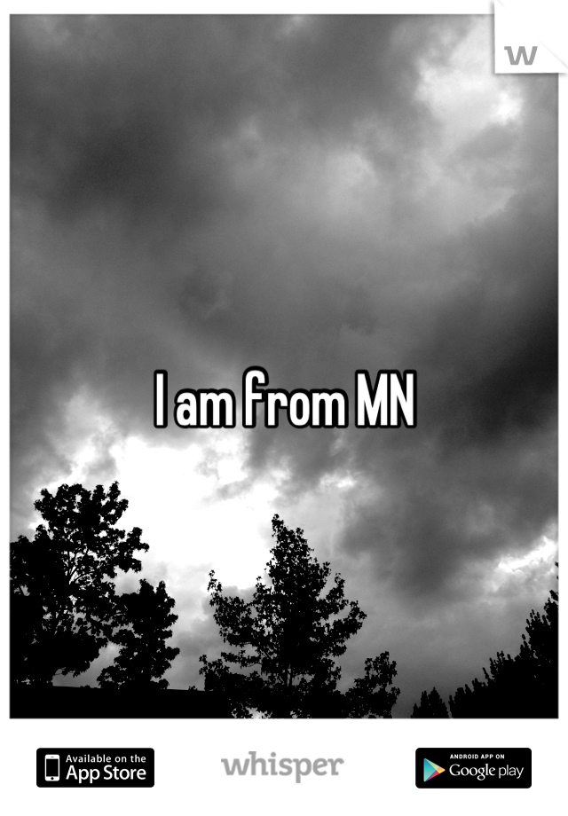 I am from MN