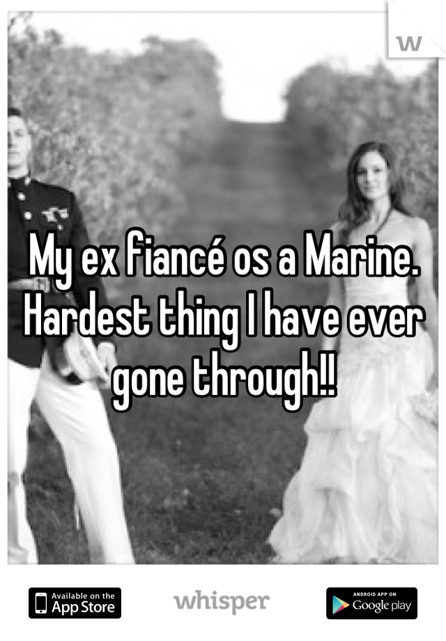 My ex fiancé os a Marine. Hardest thing I have ever gone through!!