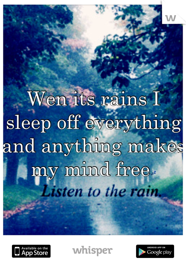 Wen its rains I sleep off everything and anything makes my mind free💤