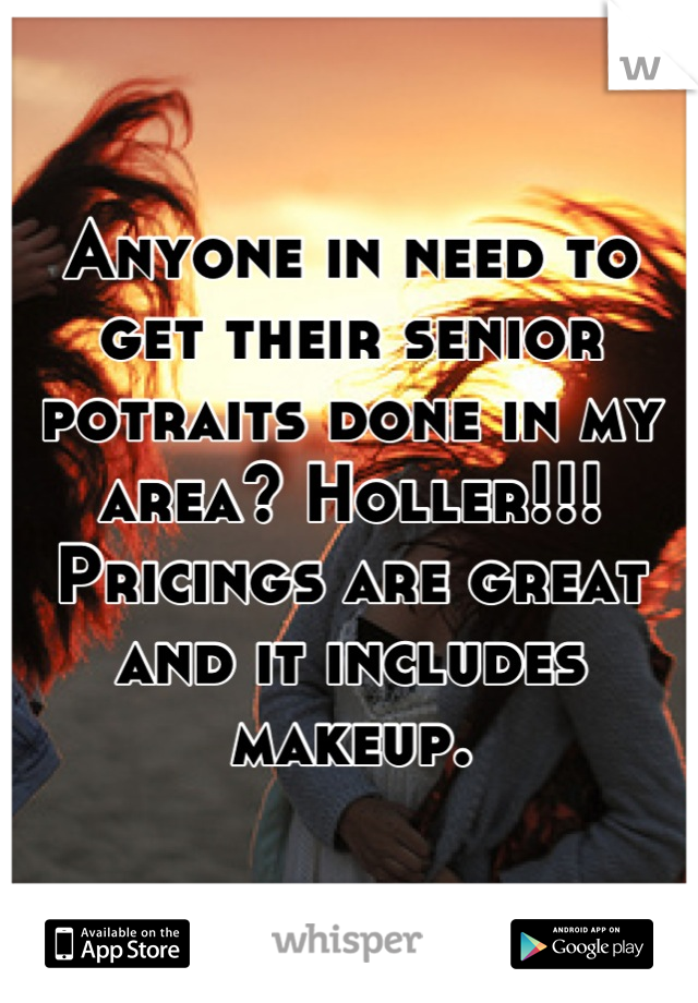 Anyone in need to get their senior potraits done in my area? Holler!!! Pricings are great and it includes makeup.