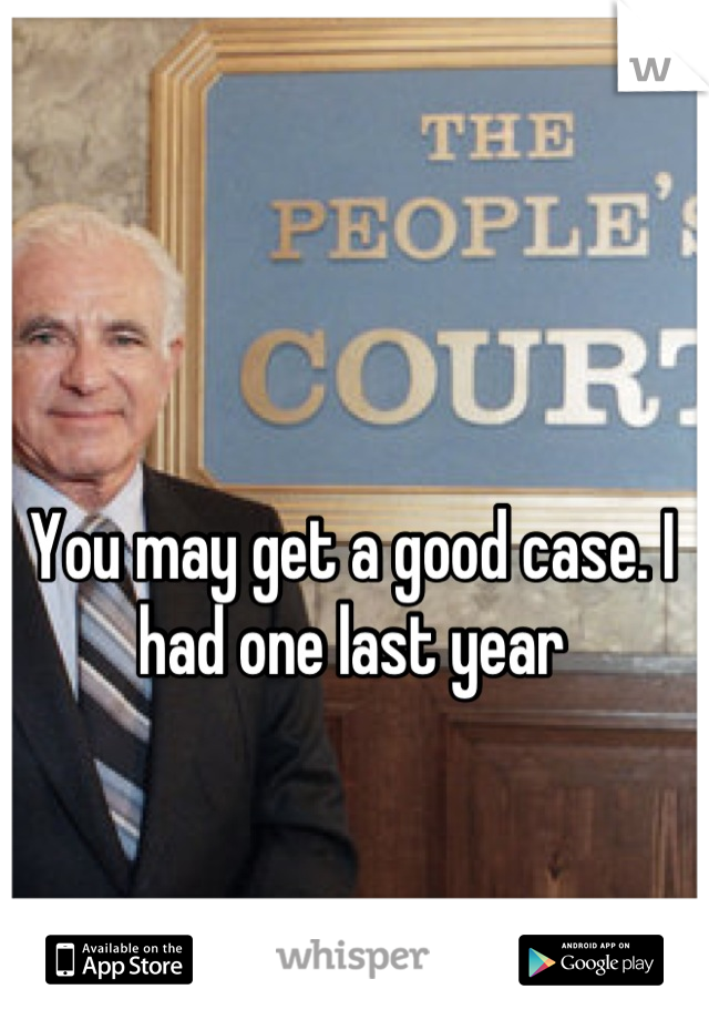 You may get a good case. I had one last year