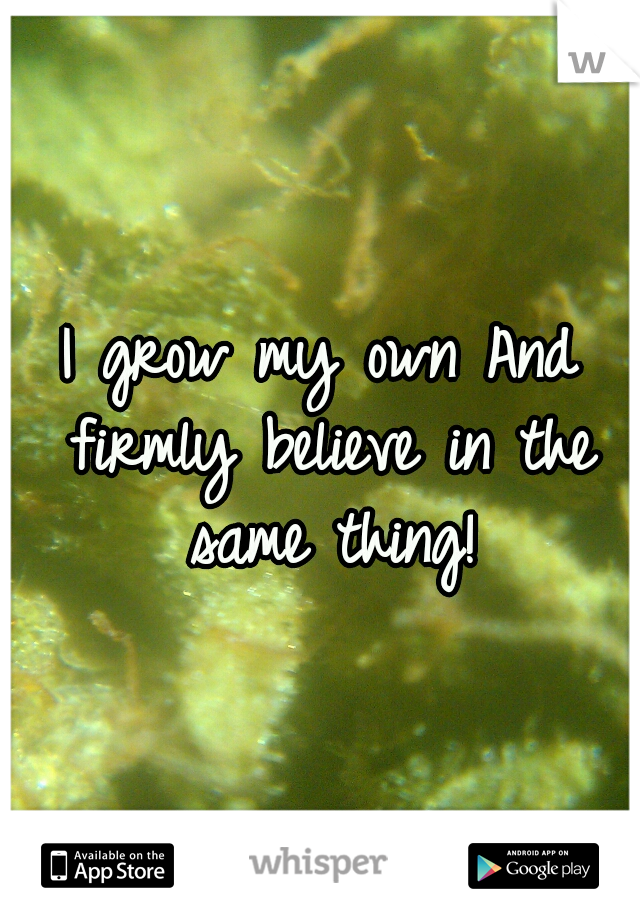 I grow my own And firmly believe in the same thing!