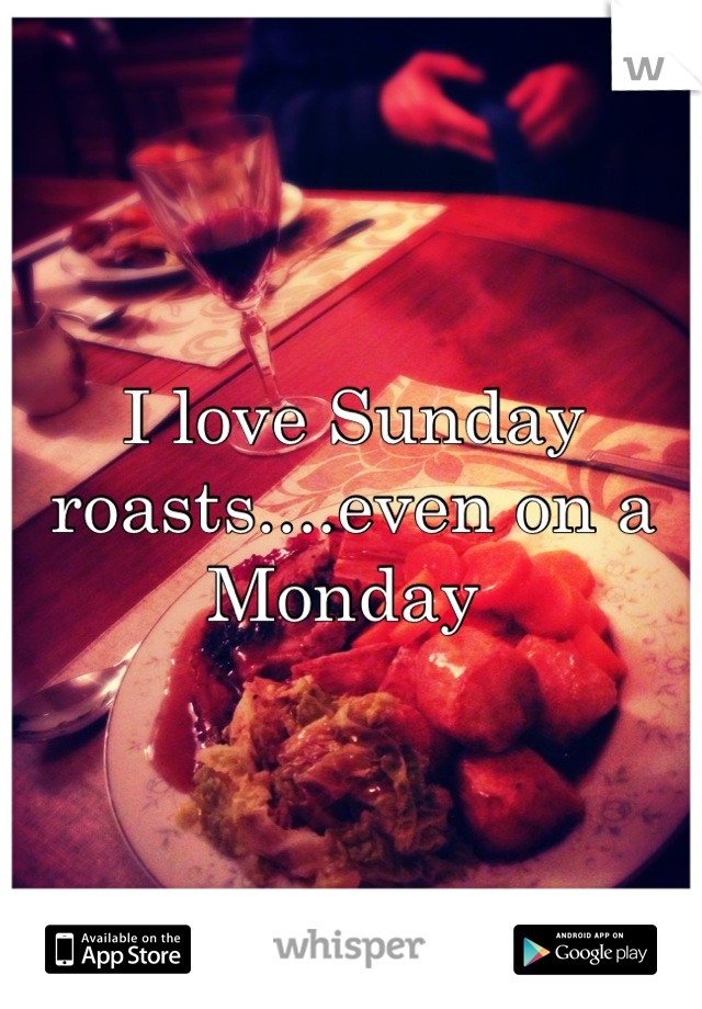I love Sunday roasts....even on a Monday 