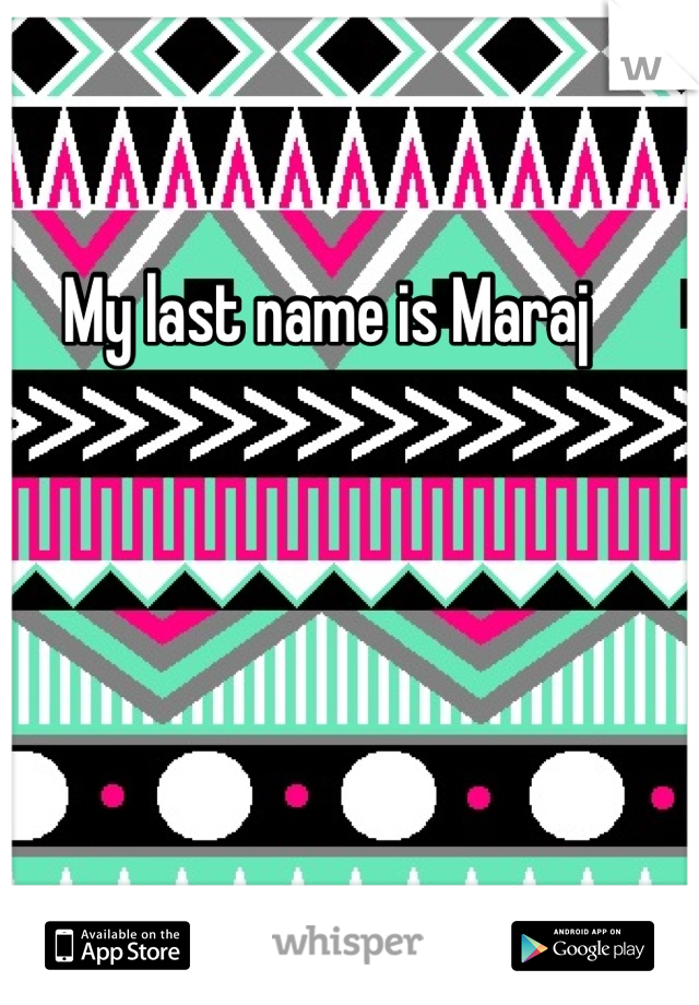 My last name is Maraj 