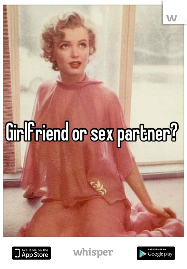Girlfriend or sex partner? 