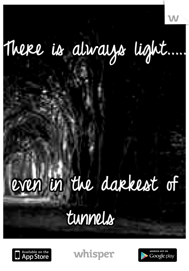 There is always light.....



even in the darkest of tunnels 