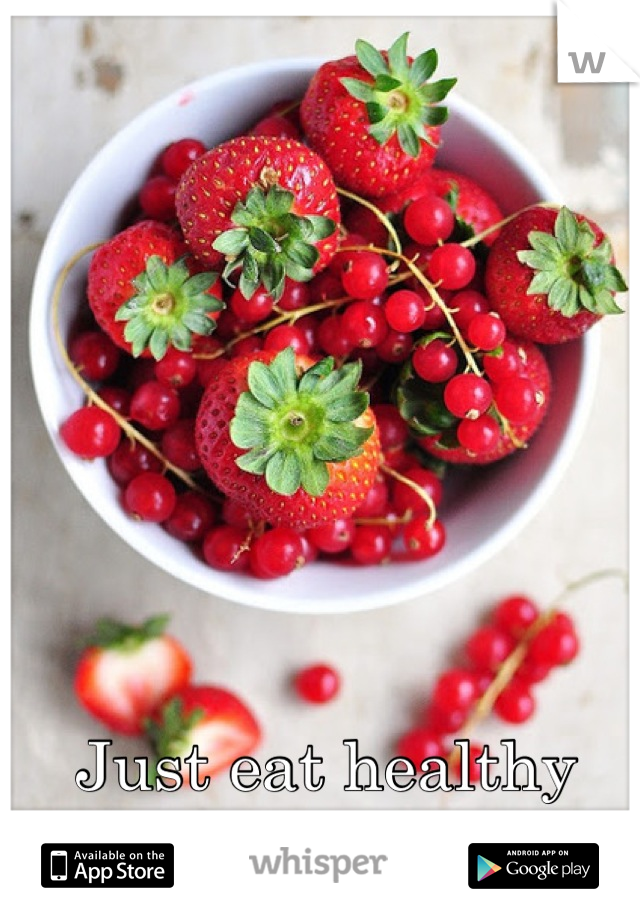 Just eat healthy