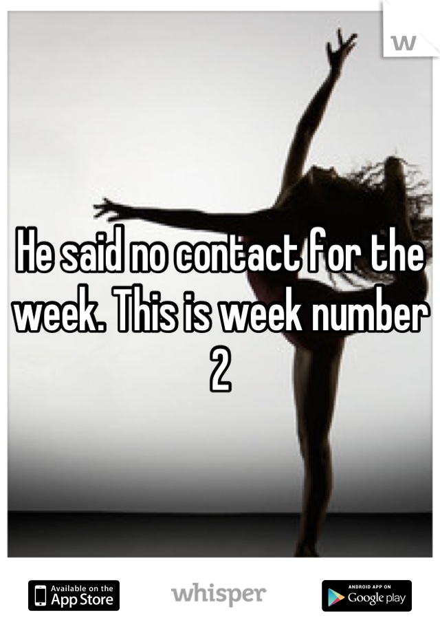 He said no contact for the week. This is week number 2