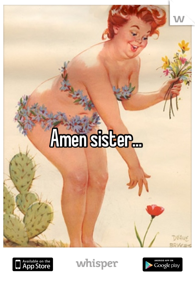Amen sister... 