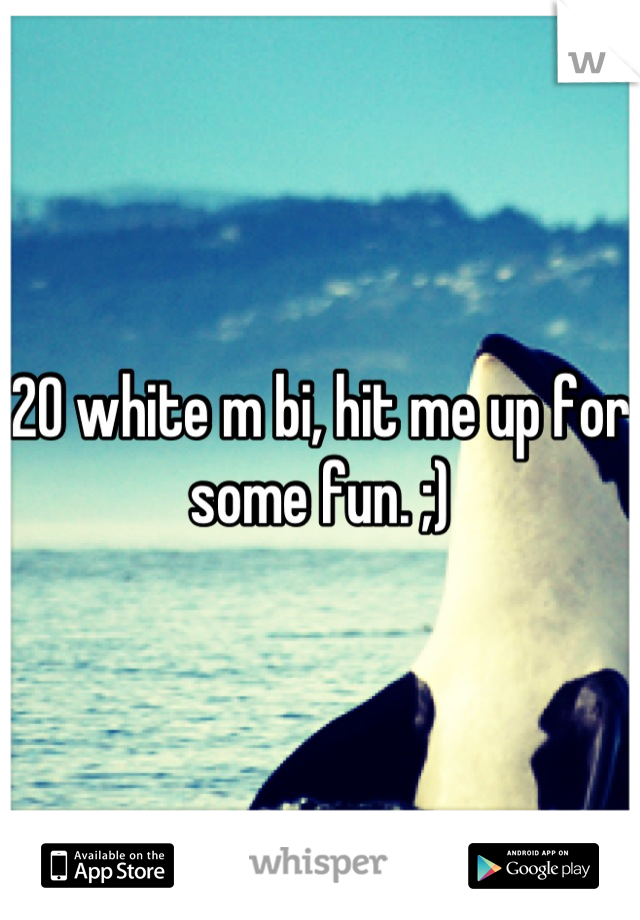20 white m bi, hit me up for some fun. ;)