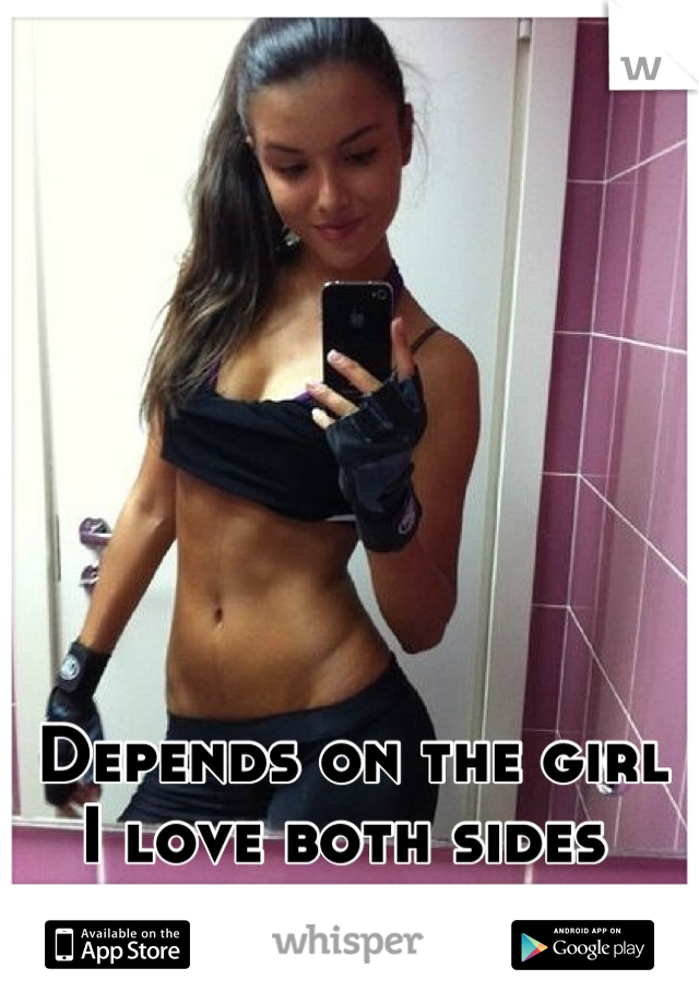 Depends on the girl
I love both sides 