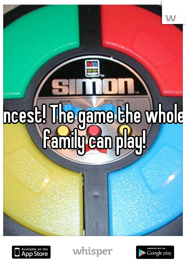 Incest! The game the whole family can play!