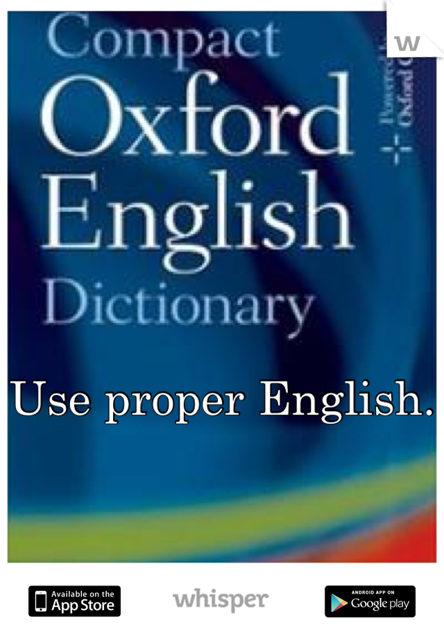 Use proper English.
