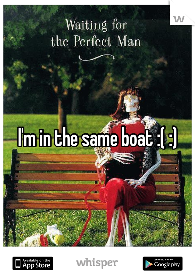 I'm in the same boat :( :)