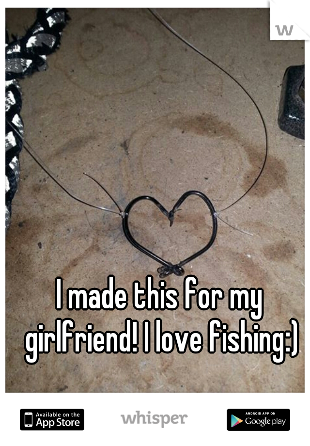 I made this for my girlfriend! I love fishing:)