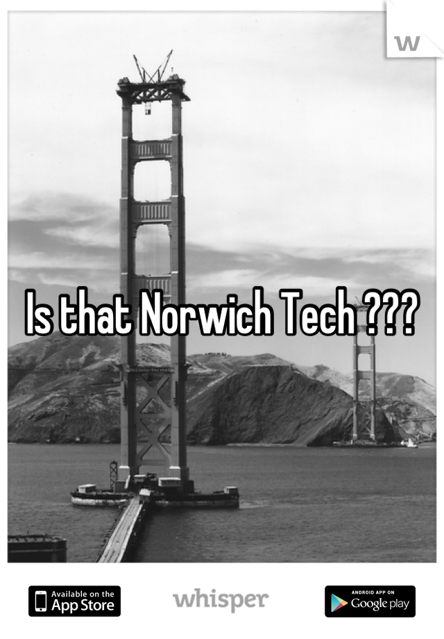 Is that Norwich Tech ???