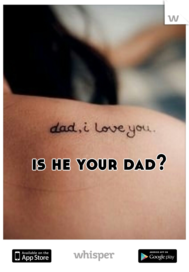 is he your dad?