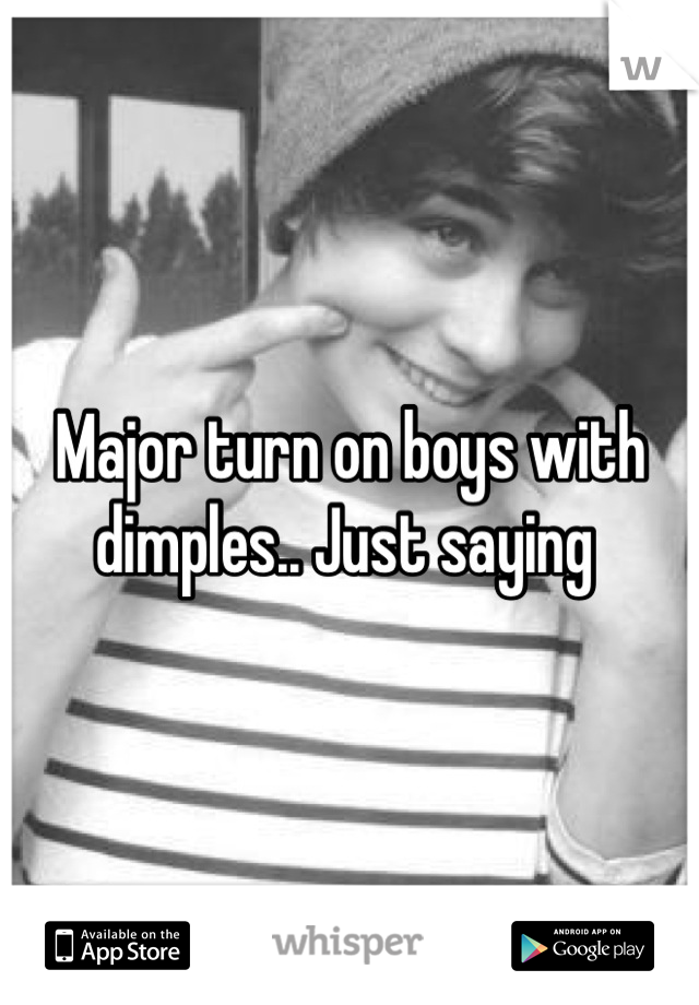 Major turn on boys with dimples.. Just saying 