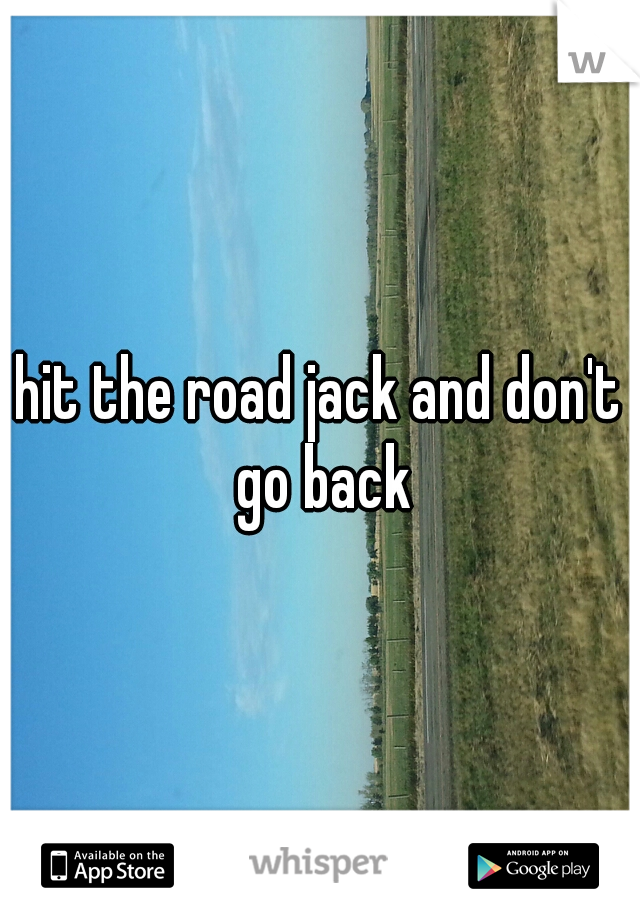hit the road jack and don't go back