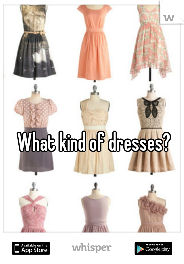 What kind of dresses?