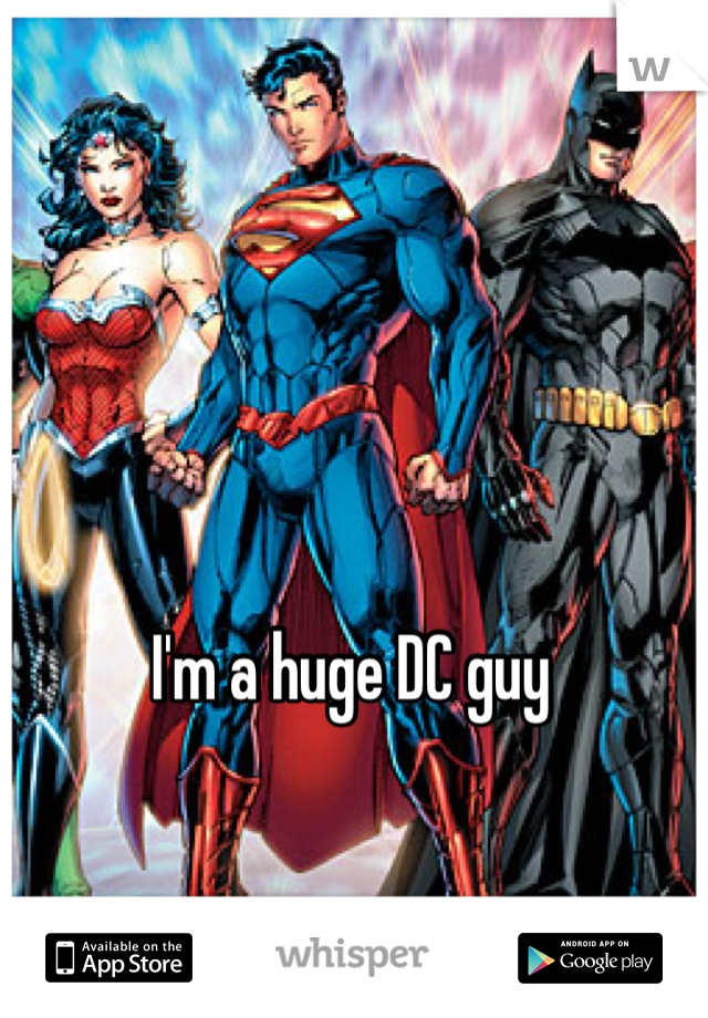 I'm a huge DC guy