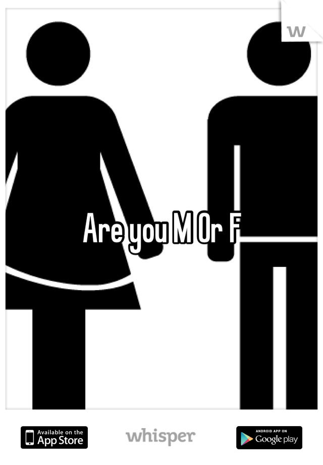 Are you M Or F