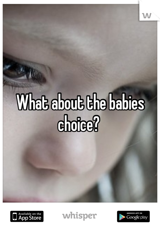 What about the babies choice? 