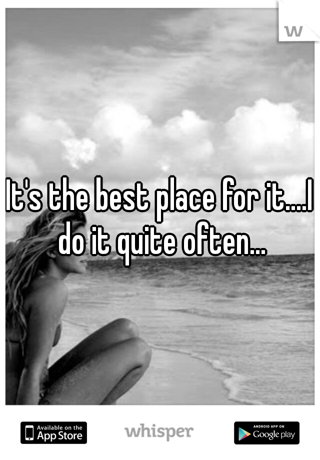 It's the best place for it....I do it quite often...