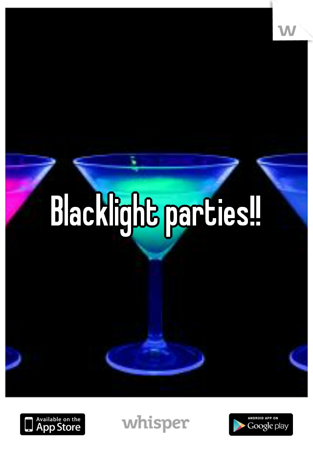 Blacklight parties!!