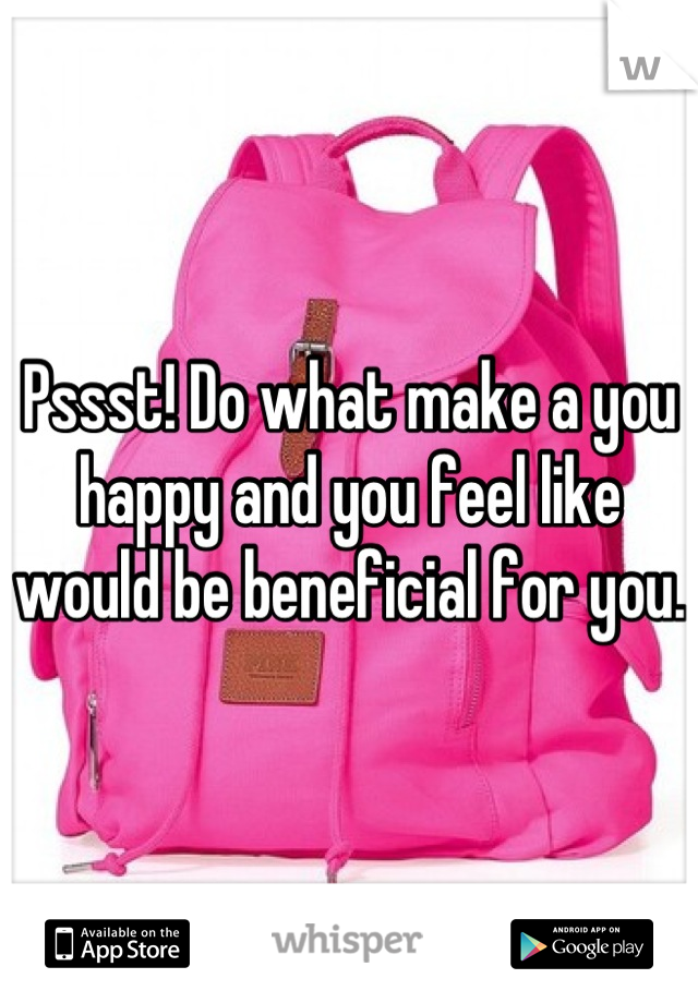 Pssst! Do what make a you happy and you feel like would be beneficial for you.
