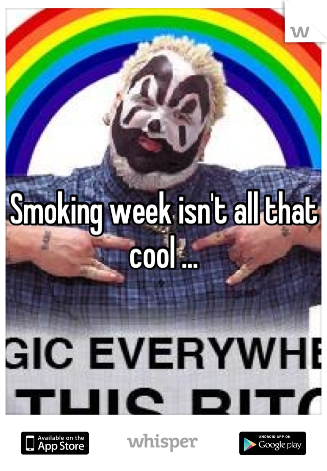 Smoking week isn't all that cool …