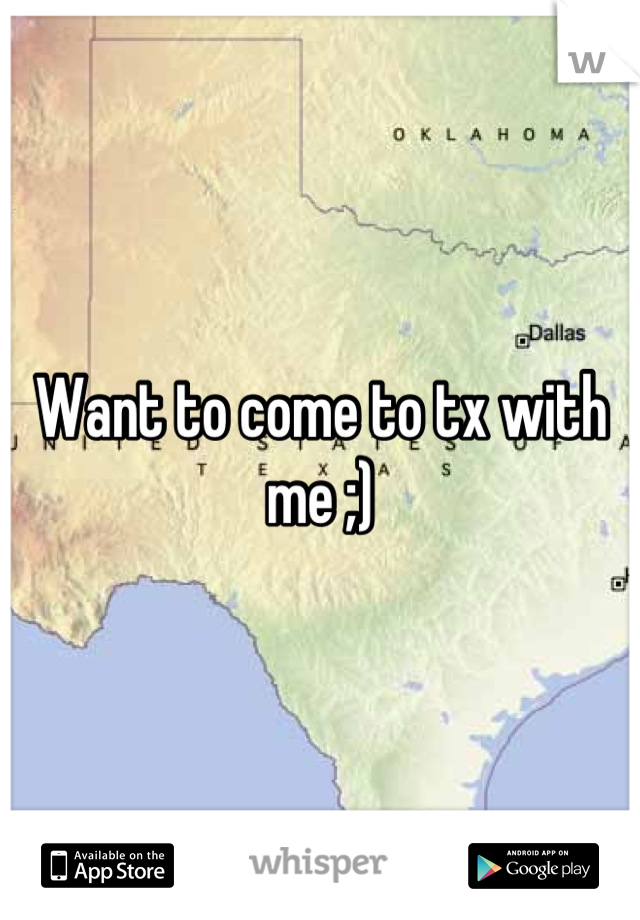 Want to come to tx with me ;)