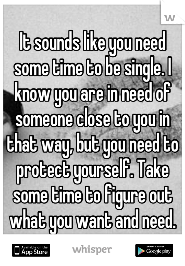 It sounds like you need some time to be single. I know you are in need of someone close to you in that way, but you need to protect yourself. Take some time to figure out what you want and need.