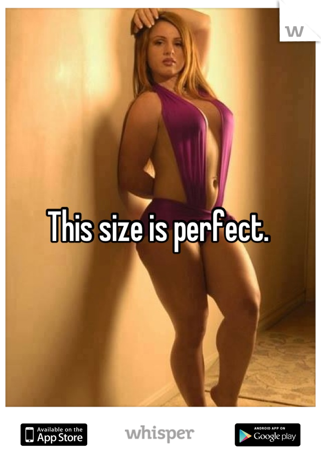 This size is perfect. 