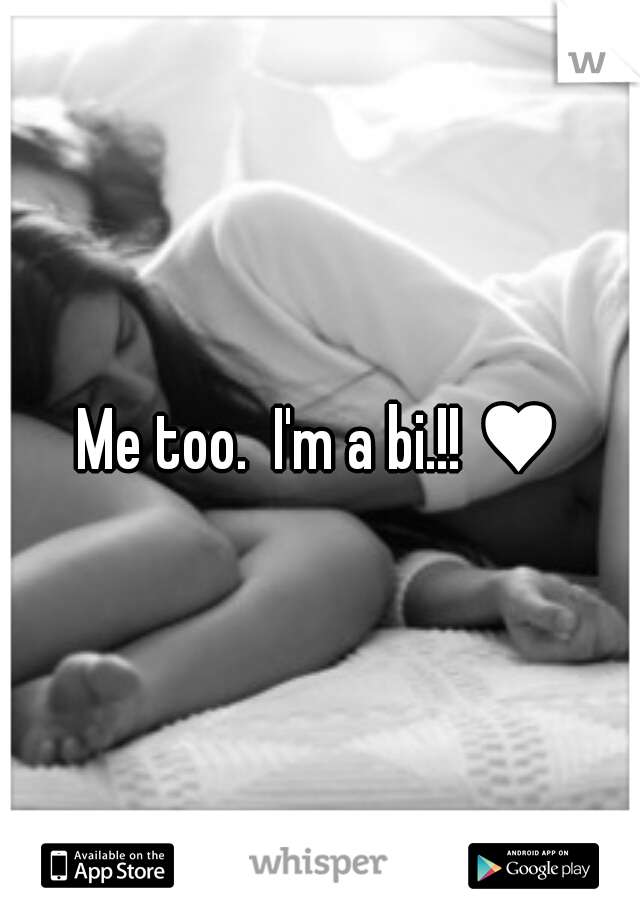 Me too.  I'm a bi.!! ♥