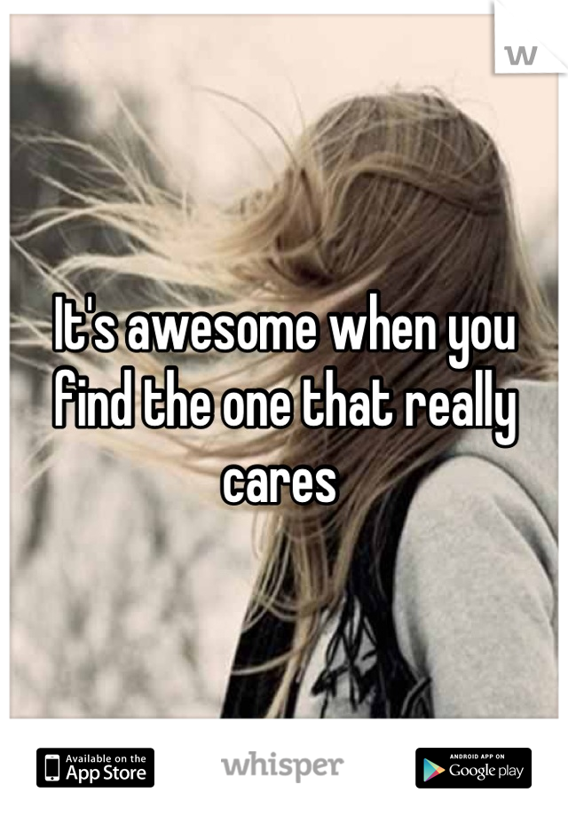 It's awesome when you find the one that really cares 