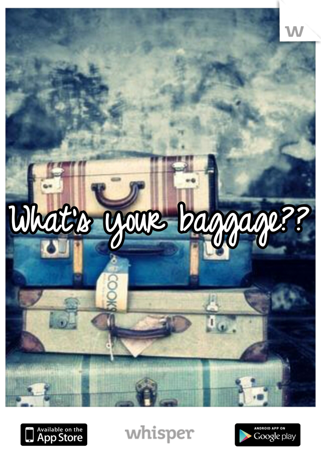 What's your baggage??
