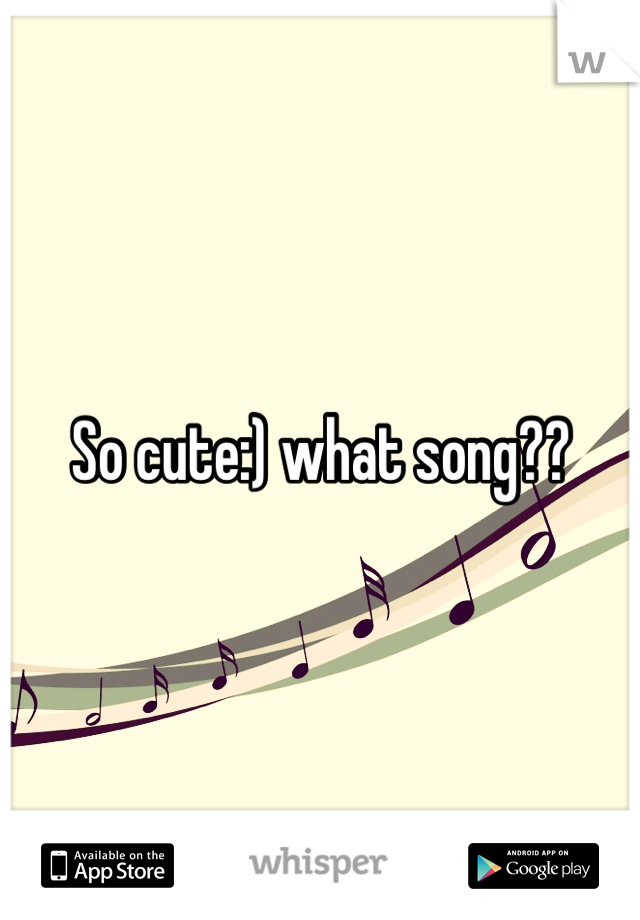 So cute:) what song??