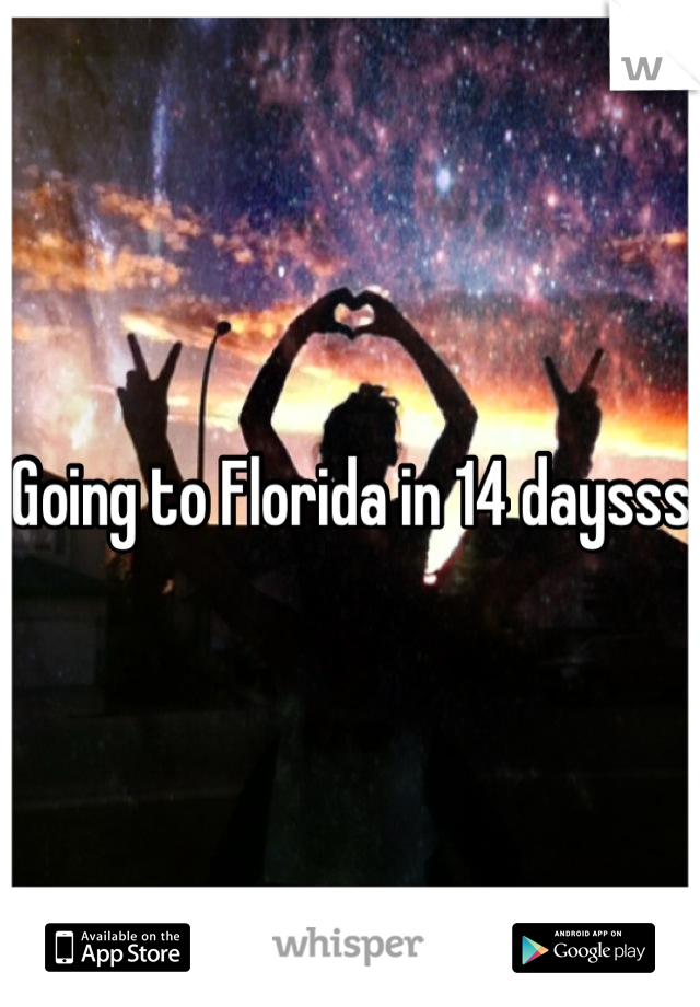 Going to Florida in 14 daysss