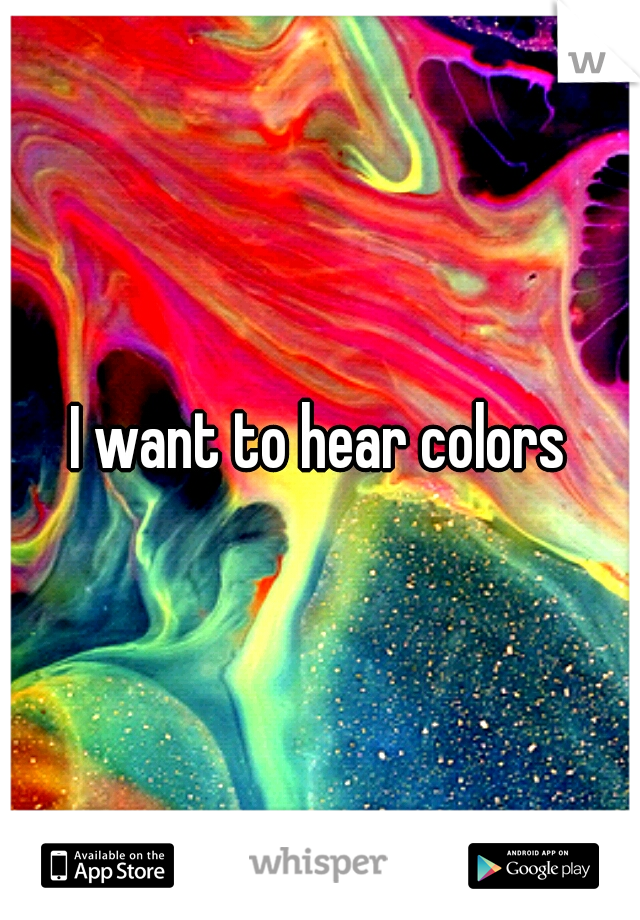 I want to hear colors